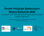 Forum Inicjatyw Społecznych organizacji pozarządowych Miasta Białystok 2025