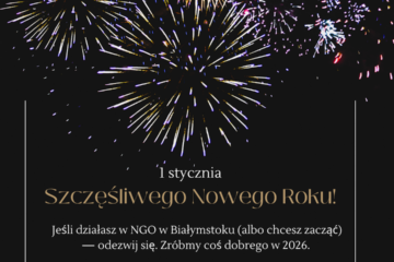 Na czarnym tle fajerwerki na nocnym niebie. Napis: ‘1 stycznia’ oraz ‘Szczęśliwego Nowego Roku!’. Poniżej tekst: ‘Jeśli działasz w NGO w Białymstoku (albo chcesz zacząć) — odezwij się. Zróbmy coś dobrego w 2026.’ Na dole logo Federacji Organizacji Pozarządowych Miasta Białystok.