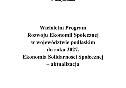 Okładka dokumentu "Wieloletni Program Rozwoju Ekonomii Społecznej i Solidarnościowej w województwie podlaskim do roku 2027 – aktualizacja". Logo Unii Europejskiej, Funduszu Europejskiego na rzecz Spójności i logo województwa podlaskiego. Tytuł programu z naciskiem na Białystok 2025, stopka z adresem www.podlaskiekonomiaspoleczna.pl.